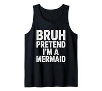 Bruh Pretend Im A Mermaid Camicia Canotta