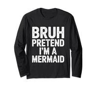Bruh Pretend Im A Mermaid Camicia Maglia a Manica