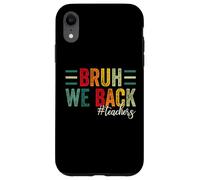 Bruh, We Back Teachers Kids Funny Back To School Custodia per iPhone XR