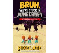 Bruh, We're Stuck in Minecraft: Book 4: Dyslexia Adapted Chapter Book for Kids age 8-12