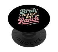Bruh You Got Any Ranch Meme Snack con Salsa - PopSockets PopGrip Adesivo