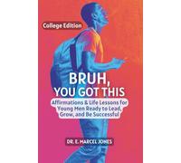 Bruh You Got This - College Edition: Affirmations & Life Lessons for Young Men Ready to Lead, Grow, and Be Successful: 4