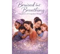 Bruised But Breathing: Daughters of Unspoken Things