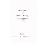 Bruised but breathing: poems for the girls who feel everything too much