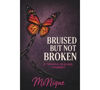 Bruised But Not Broken: A Trauma Healing Journey