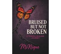 Bruised But Not Broken: A Trauma Healing Journey