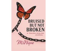 BRUISED BUT NOT BROKEN: A trauma Journal