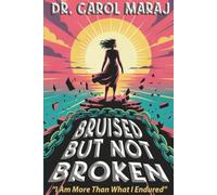 Bruised But Not Broken: I Am More Than What I Endured