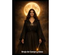 Bruja de Cuerpo y Alma: Rituales, magia y energía para despertar tu poder interior y transformar tu vida