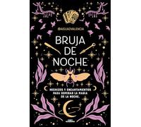 Bruja de noche / Night Witch: Hechizos y encantamientos para dominar la magia de la noche /Spells and Enchantments to Master the Magic of the Night