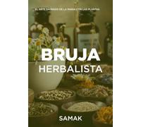 BRUJA HERBALISTA: El arte sagrado de la magia con las plantas