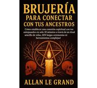 BRUJERÍA PARA CONECTAR CON TUS ANCESTROS: Cómo establecer una conexión espiritual con tus antepasados en SOLO 10 minutos a través de un ritual sencillo de velas, ¡SIN largas ceremonias ni herramientas