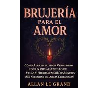 BRUJERÍA PARA EL AMOR: Cómo atraer el amor verdadero con un ritual sencillo de velas y hierbas en SOLO 15 minutos, ¡SIN necesidad de largas ceremonias!