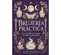 Brujería Práctica: Guía completa para la bruja moderna.