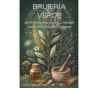 BRUJERÍA VERDE. Jardín, despensa, cocina y botiquín herbal de la tradición europea: Guía práctica de herbolaria doméstica, remedios caseros, conservas ... intención para la bruja verde contemporánea