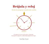 Brújula y reloj: El arte de progresar cuando todo cambia