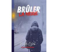 Brûler La Neige: L’enfance vécue dans les rues gelées d’Ankara se guérit au feu de l’amour et de l’écriture : ce roman-miroir revisite les grands ... la Turquie à la lumière de l’autobiographie.