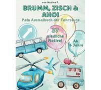 BRUMM, ZISCH & AHOI: Mein Ausmalbuch der Fahrzeuge