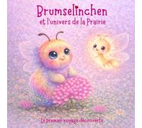 Brumselinchen et l'univers de la Prairie: Le premier voyage découverte