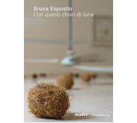 Bruna Esposito. Con questi chiari di luna - [Silvana Editoriale]