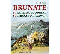 Brunate e 50 cose da scoprire-Brunate and 50 things to discover. Ediz. bilingue