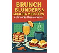 Brunch Blunders & Mimosa Missteps Word Search Puzzle Book: 55 Relatable and Ridiculous Puzzles About Brunch Chaos, Bottomless Mimosas, and Late Riser Life
