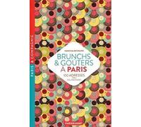 Brunchs & goûters à Paris: 100 adresses très gourmandes