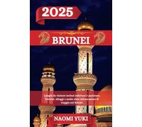 BRUNEI GUIDA DI VIAGGIO 2025: Luoghi da visitare inclusi indirizzo e posizione, festival, alloggi e molte altre informazioni di viaggio sul Brunei.