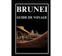 BRUNEI GUIDE DE VOYAGE 2025