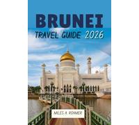 BRUNEI TRAVEL GUIDE 2026: Top Things to Do, Itineraries, Hidden Gems & Travel Tips