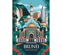 Brunei Travel Journal: 100 Prompts to Write, Sketch, Place Photos & Collect Bruneian Memories