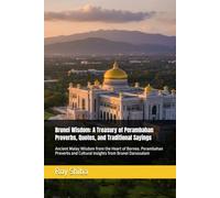 Brunei Wisdom: A Treasury of Perambahan Proverbs, Quotes, and Traditional Sayings: Ancient Malay Wisdom from the Heart of Borneo. Perambahan Proverbs and Cultural Insights from Brunei Darussalam