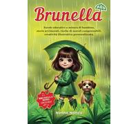 BRUNELLA: Favole educative a misura di bambino, storie avvincenti, ricche di morali comprensibili, creatività illustrativa personalizzata.