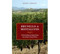 Brunello di Montalcino: Understanding and Appreciating One of Italy's Greatest Wines