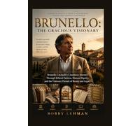 Brunello: The Gracious Visionary: Brunello Cucinelli’s Cinematic Journey Through Ethical Fashion, Human Dignity, and the Visionary Pursuit of Beauty and Legacy