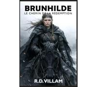Brunhilde : Le Chemin de la Rédemption: Une réécriture dark fantasy d’un mythe nordique