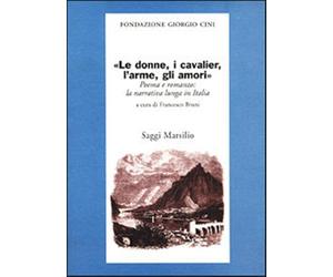 Bruni,Francesco (a c - "Le donne, i cavalier, l'arme, gli amori". Poema e romanz