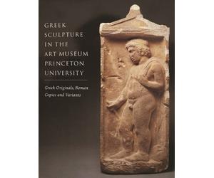 Brunilde Sismon Greek Sculpture in the Art Museum Princeton Universi (Tascabile)