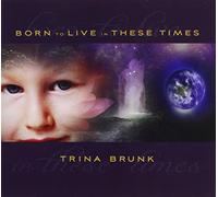 Brunk, Trina - Born To Live In These Times