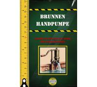 Brunnen Handpumpe: Handbuch für den Bau einer Brunnenhandpumpe