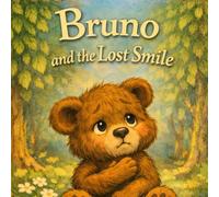 Bruno and the Lost Smile: How a Little Bear Learned the Power of Kindness