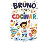 Bruno Aprende a Cocinar: Mis Primeras Recetas