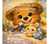 Bruno aprende a lavarse los dientes: Un cuento tierno para convertir el cepillado de dientes en un hábito positivo y divertido