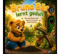 Bruno Bär lernt Geduld: Eine Geschichte über Warten, Frust und kleine Schritte