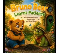 Bruno Bear Learns Patience: A Story About Waiting, Frustration, and Small Steps