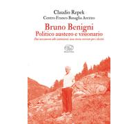 Bruno Benigni. Politico austero e visionario. Dai movimenti alle istituzioni: un