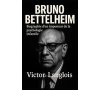 Bruno Bettelheim, biographie d’un imposteur de la psychologie infantile