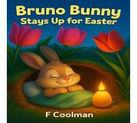 Bruno Bunny Stays Up for Easter: A Magical Easter Adventure for Little Sleepyheads