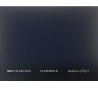 Bruno Cattani. Frammenti. Fragments - [Corsiero Editore]