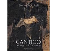 Bruno Ceccobelli. Cantico. Nel segno di Francesco. Catalogo della mostra (Assisi